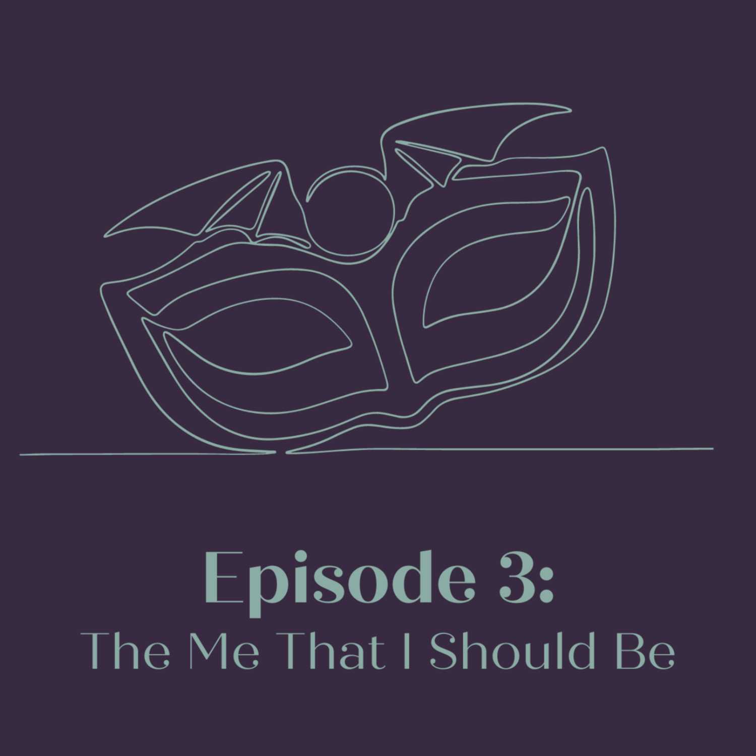 SEASON 2 EPISODE 3 - THE ME THAT I SHOULD BE