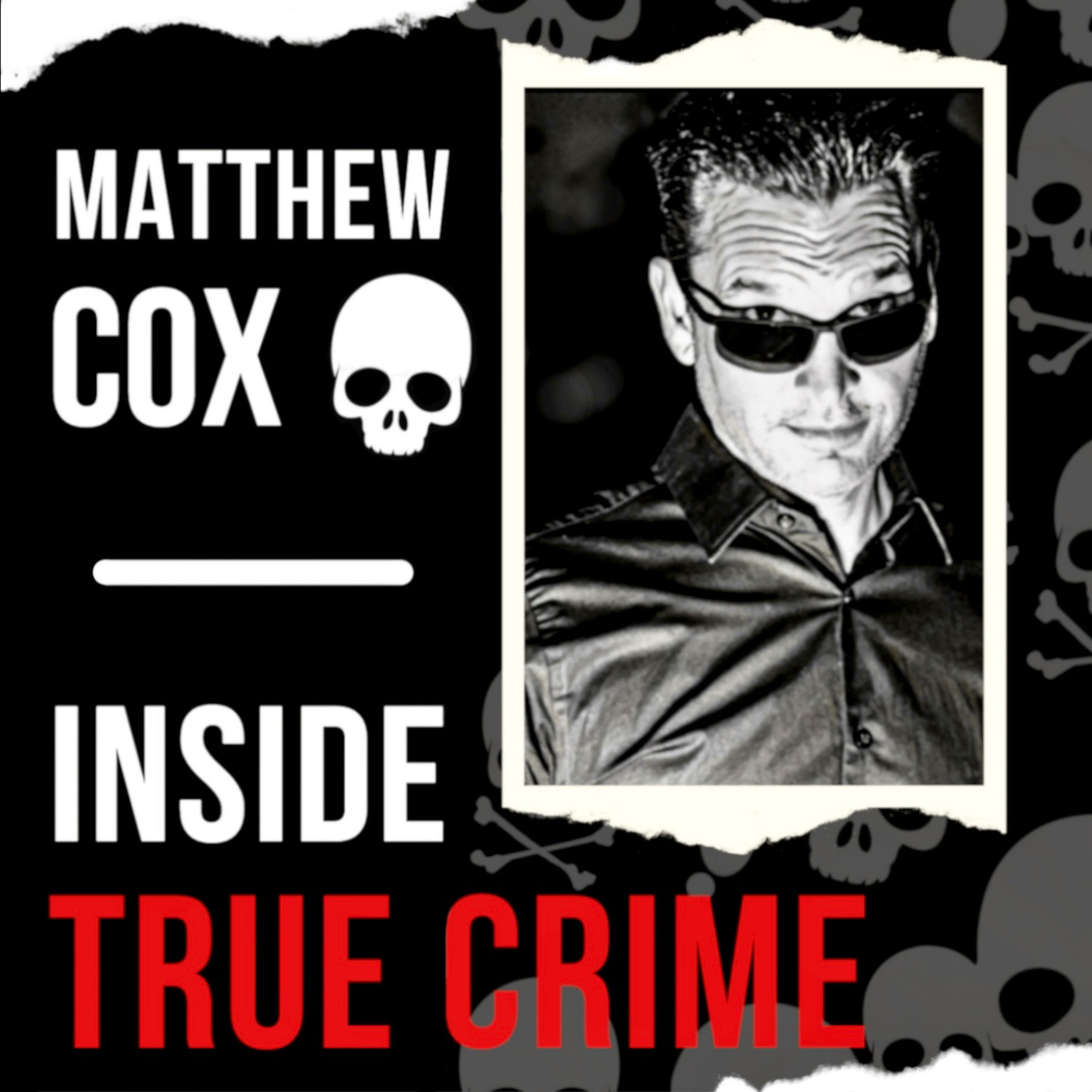 Matthew Cox | Inside True Crime Podcast 