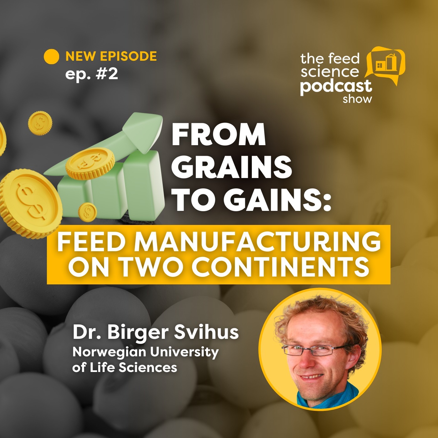 #02 - From Grains to Gains: Feed Manufacturing on Two Continents - Dr. Birger Svihus