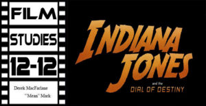 Film Studies 12-12: Indiana Jones and the Dial of Destiny