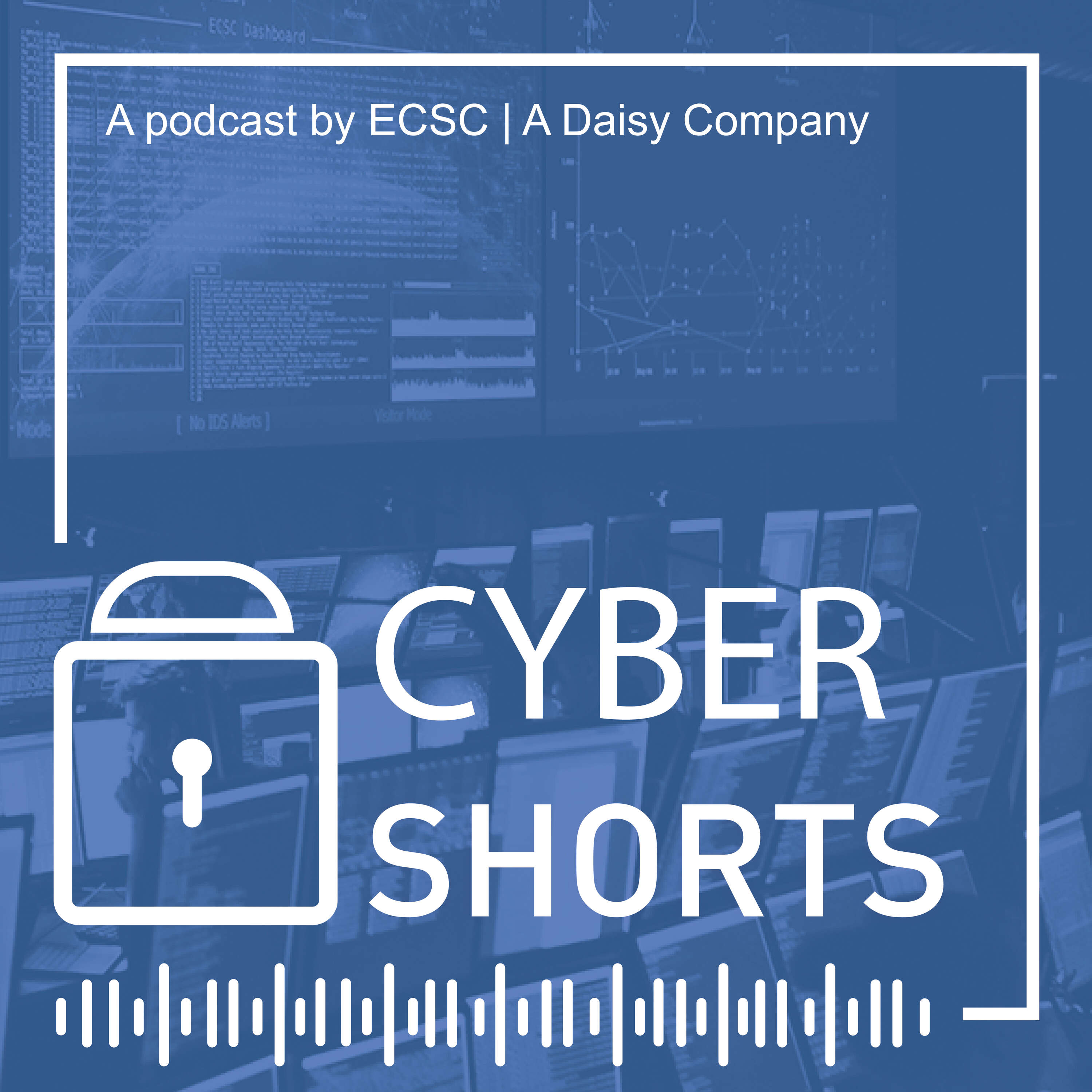 Cyber Shorts - A Podcast by ECSC Group plc 