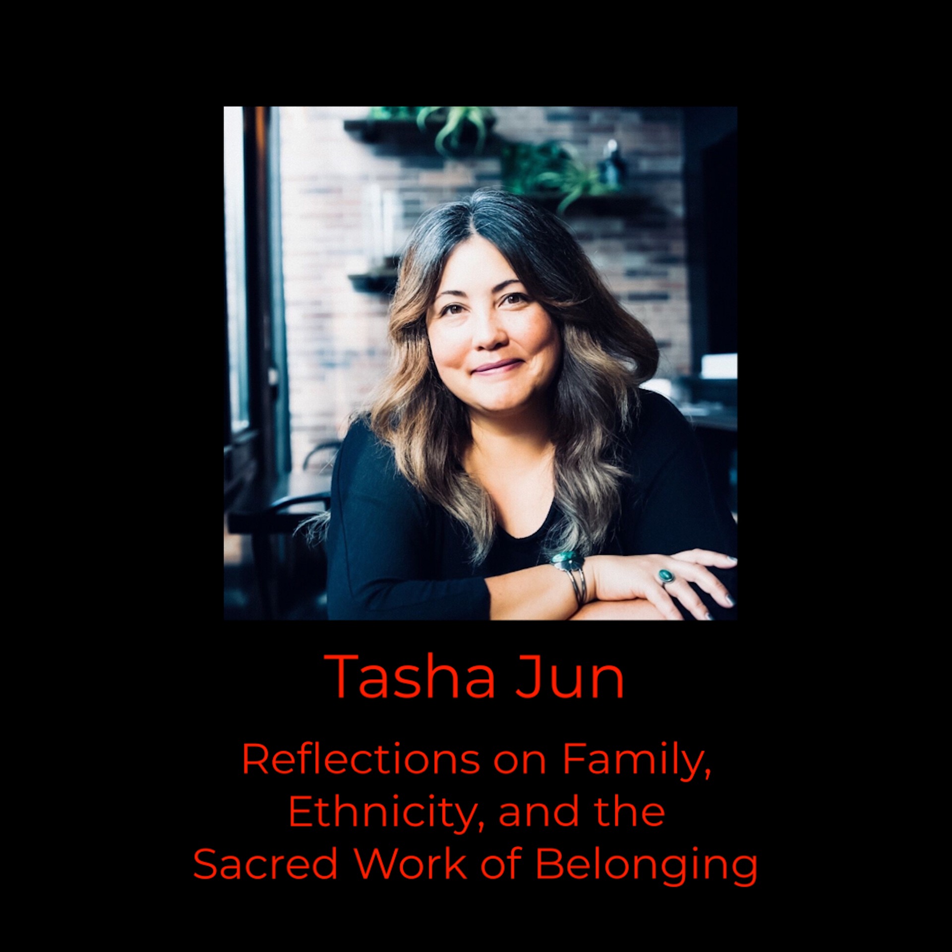 Episode 359: Tasha Jun with Reflections on Family, Ethnicity, and the Sacred Work of Belonging