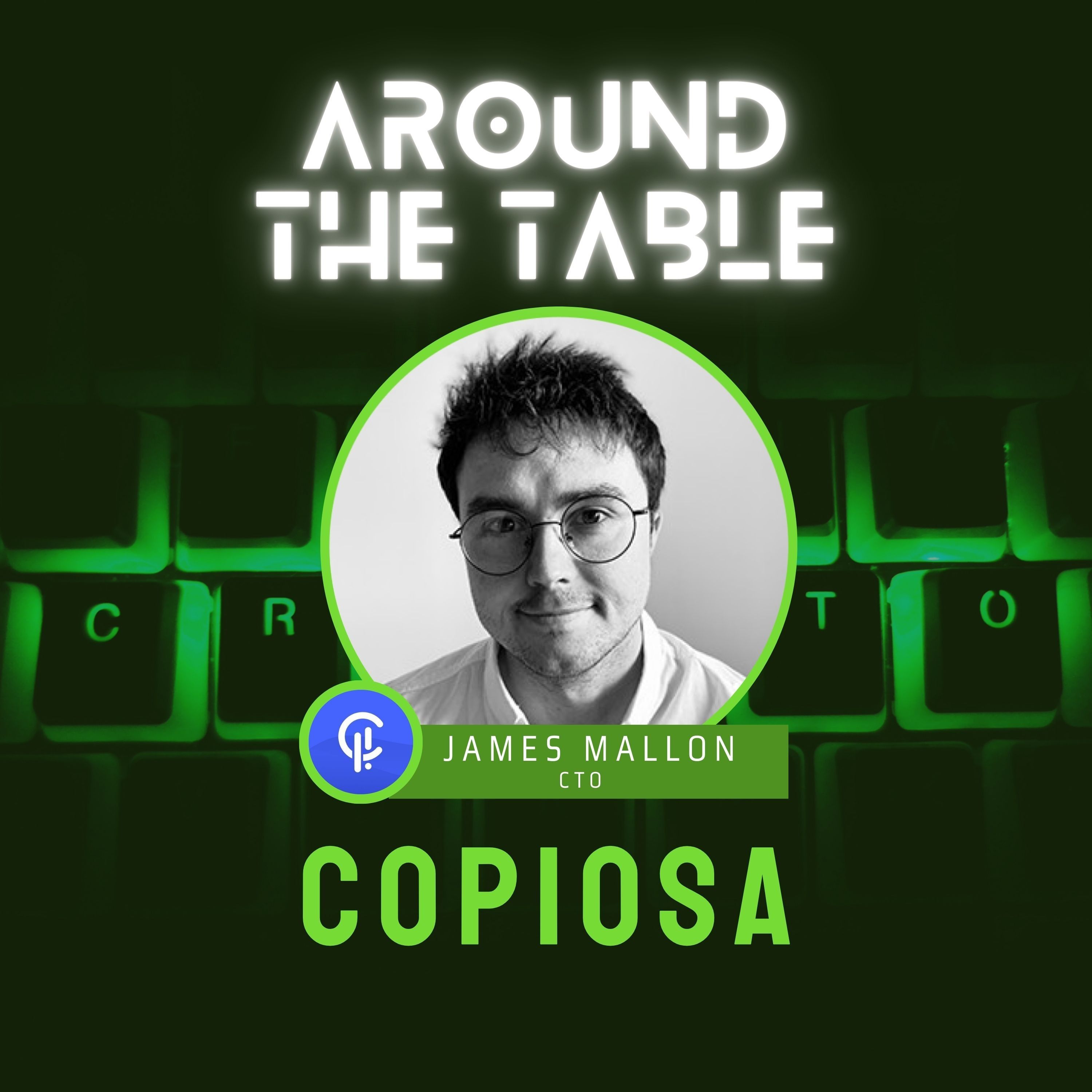 James Mallon, CTO of Copiosa  | Around the Table E25