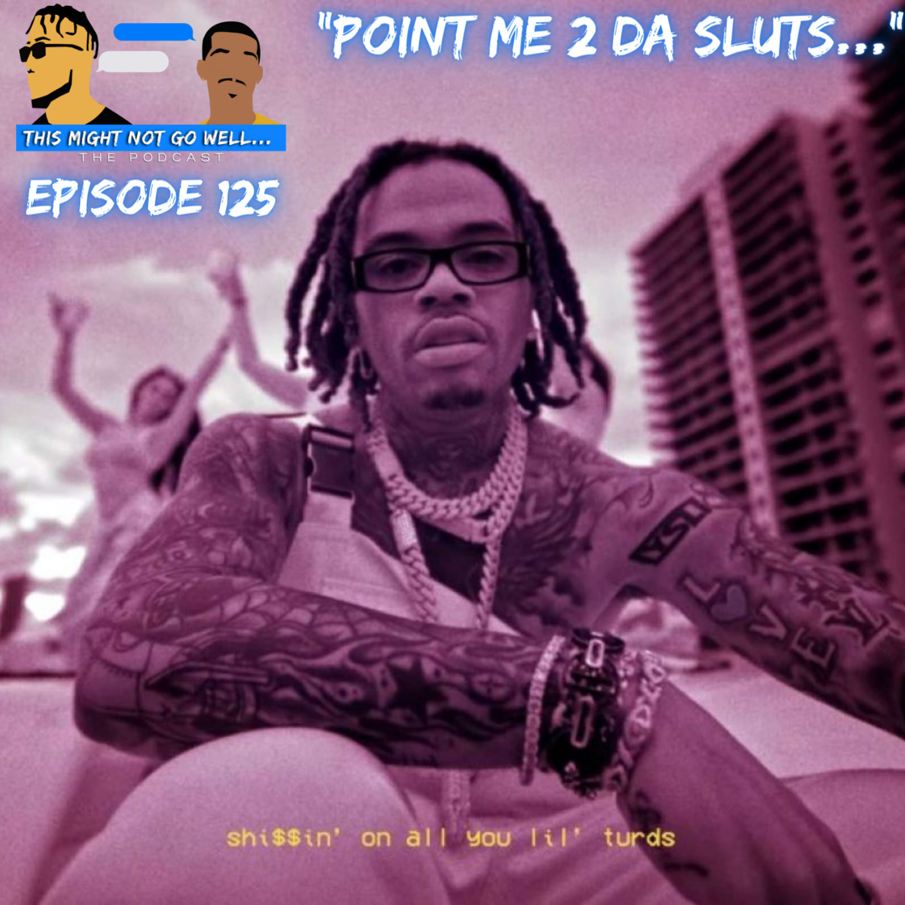 Episode 125 | "Point Me 2 Da Sluts...”