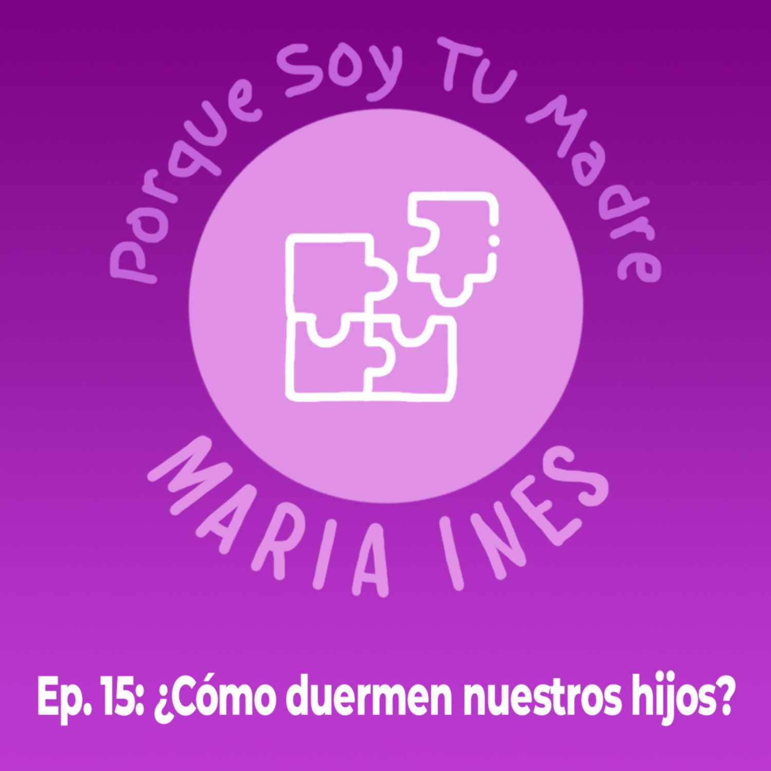 EP. 15 Porque Soy Tu Madre... María Inés - ¿Cómo duermen nuestros hijos? (Bárbara Góngora)