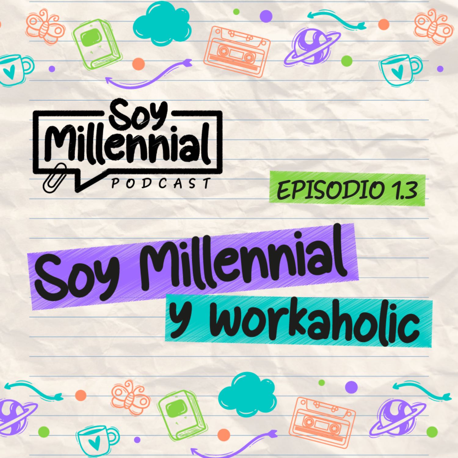 EP: 1.3 - Soy Millennial y Workaholic - Parte 2