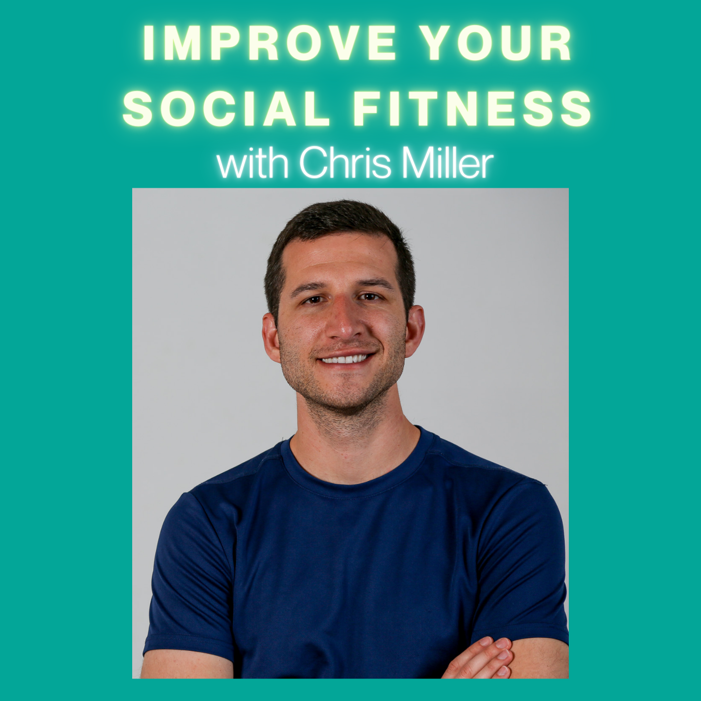 #19 Improve Your Social Fitness with Chris Miller