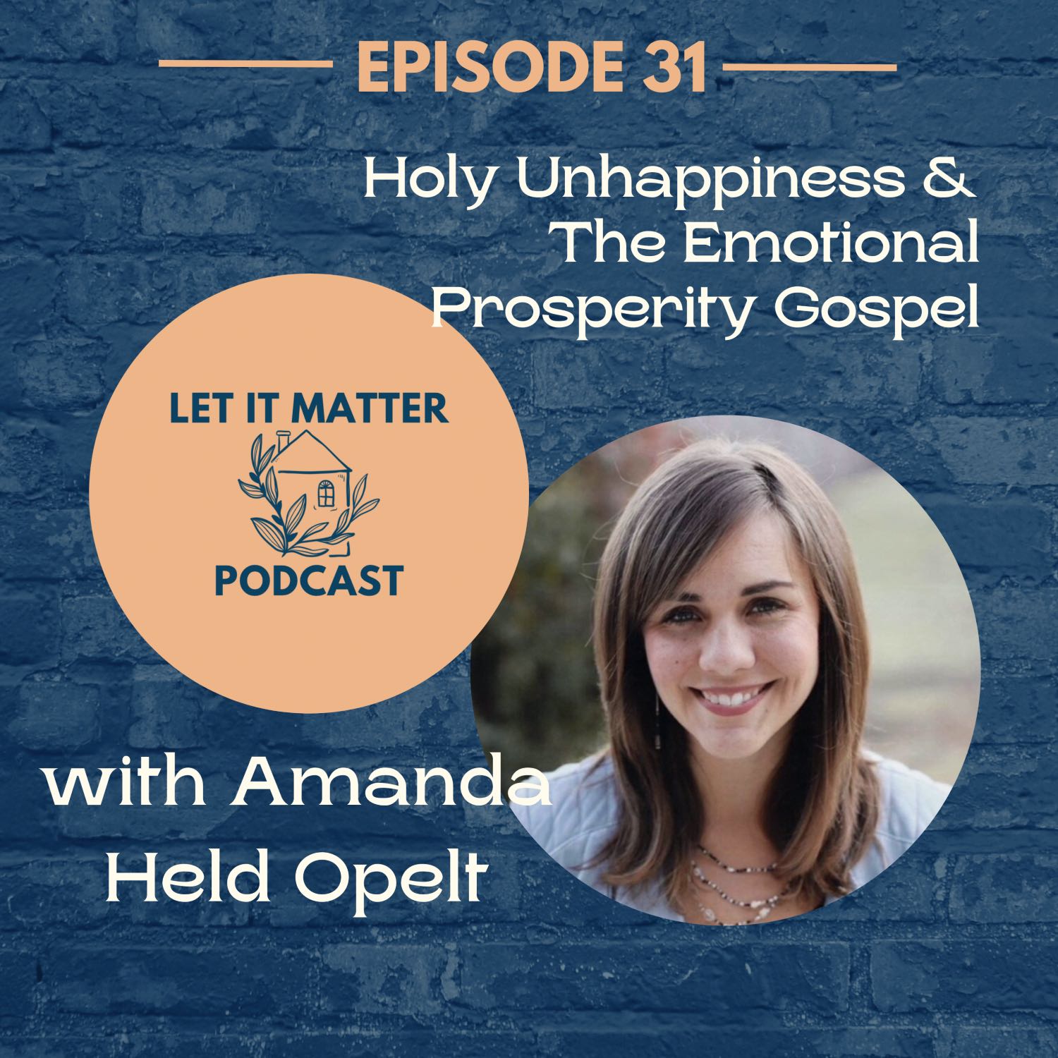 31: Holy Unhappiness & The Emotional Prosperity Gospel with Amanda Held Opelt