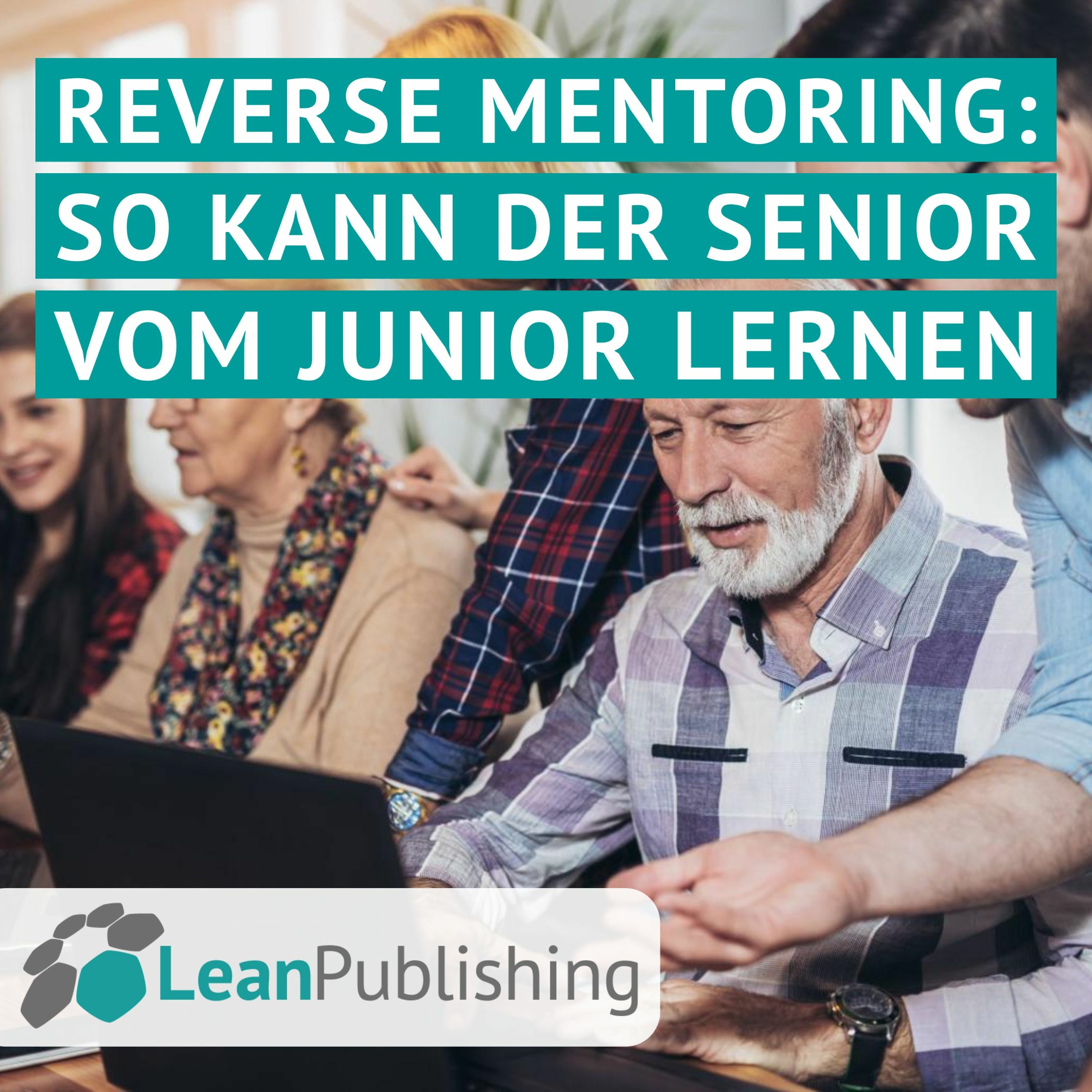 Reverse Mentoring: So kann der Senior vom Junior lernen