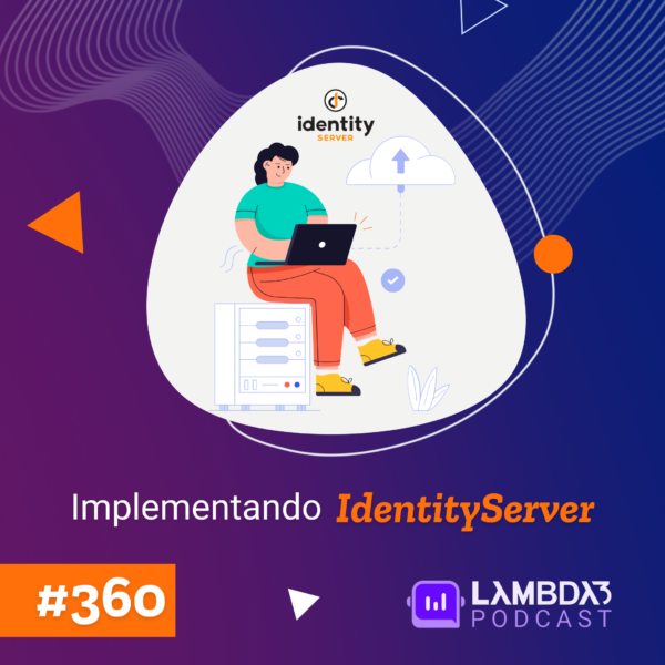 Lambda3 Podcast 360 – Implementando IdentifyServer