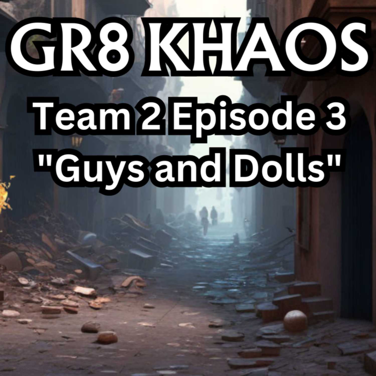 GR8 Khaos T2E3 "Guys and Dolls"