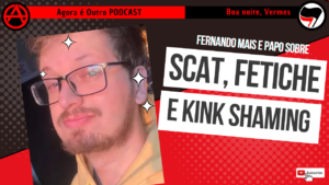 E sobre o Gutavo Scat e Kink Shaming – Boa noite, Vermes 006