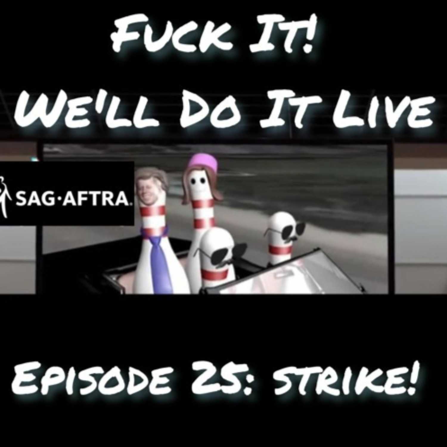 Fμck It, We'll Do it Live! Episode 25: Strike!