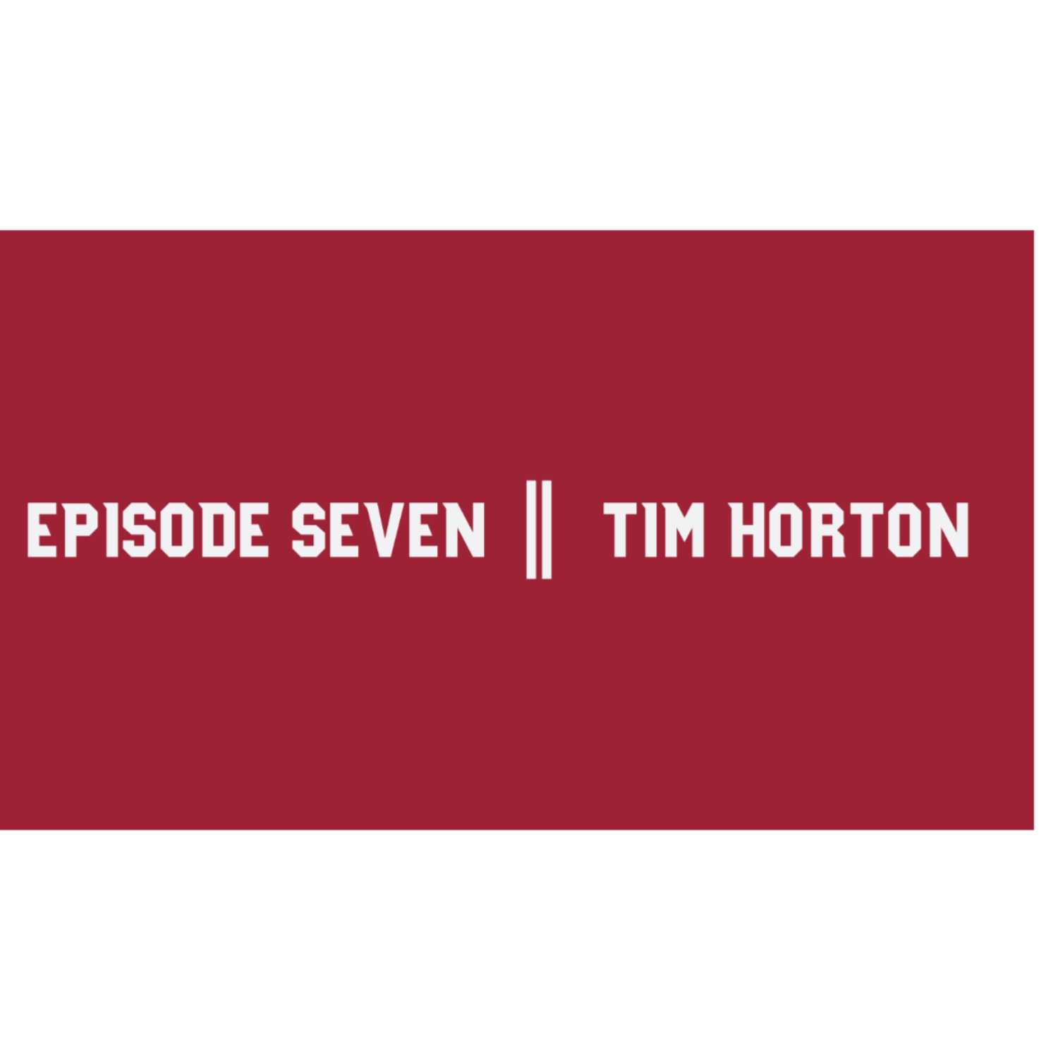 Episode Seven || Tim Horton