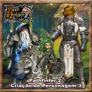 Beer Holder Cego 363 – Criando Personagens em Pathfinder 2 PT 3