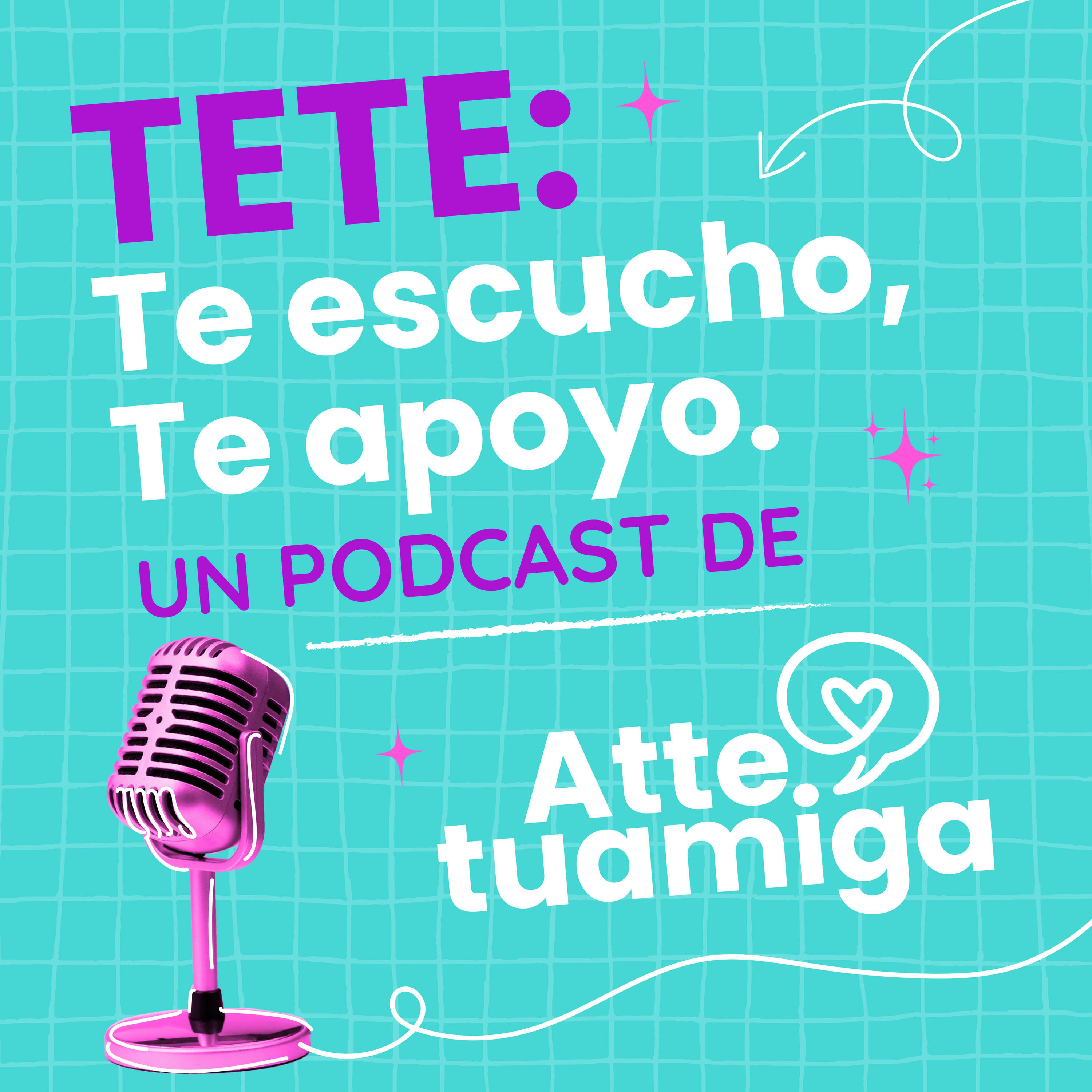 TETE: Te escucho, te apoyo. Un podcast de @atte.tuamiga de Fundación Televisa. 