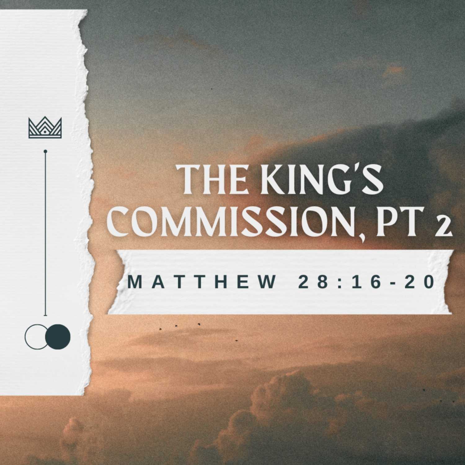 The King's Commission, Pt 2 - Matthew 28:16-20