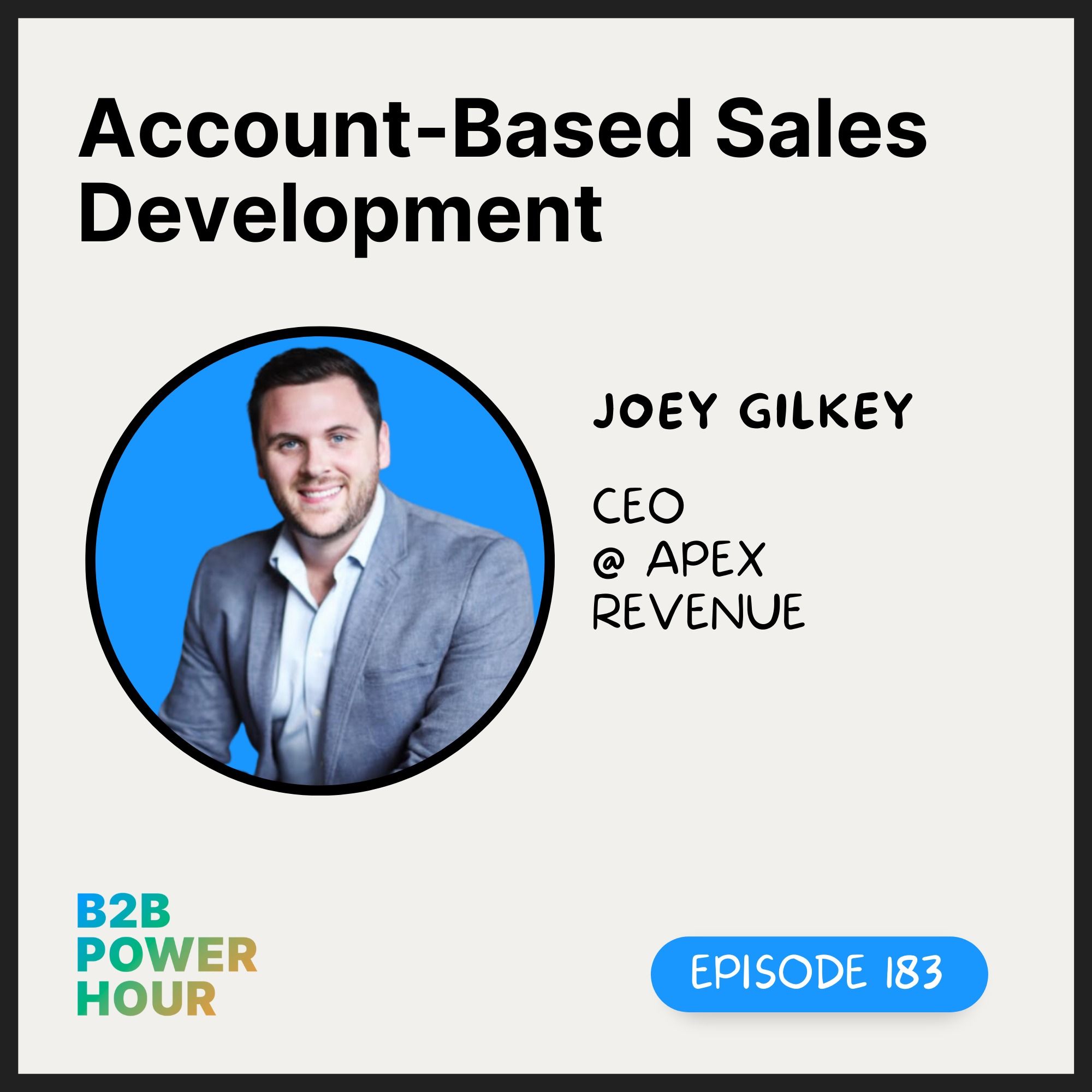 183. Account-Based Sales Development with Joey Gilkey