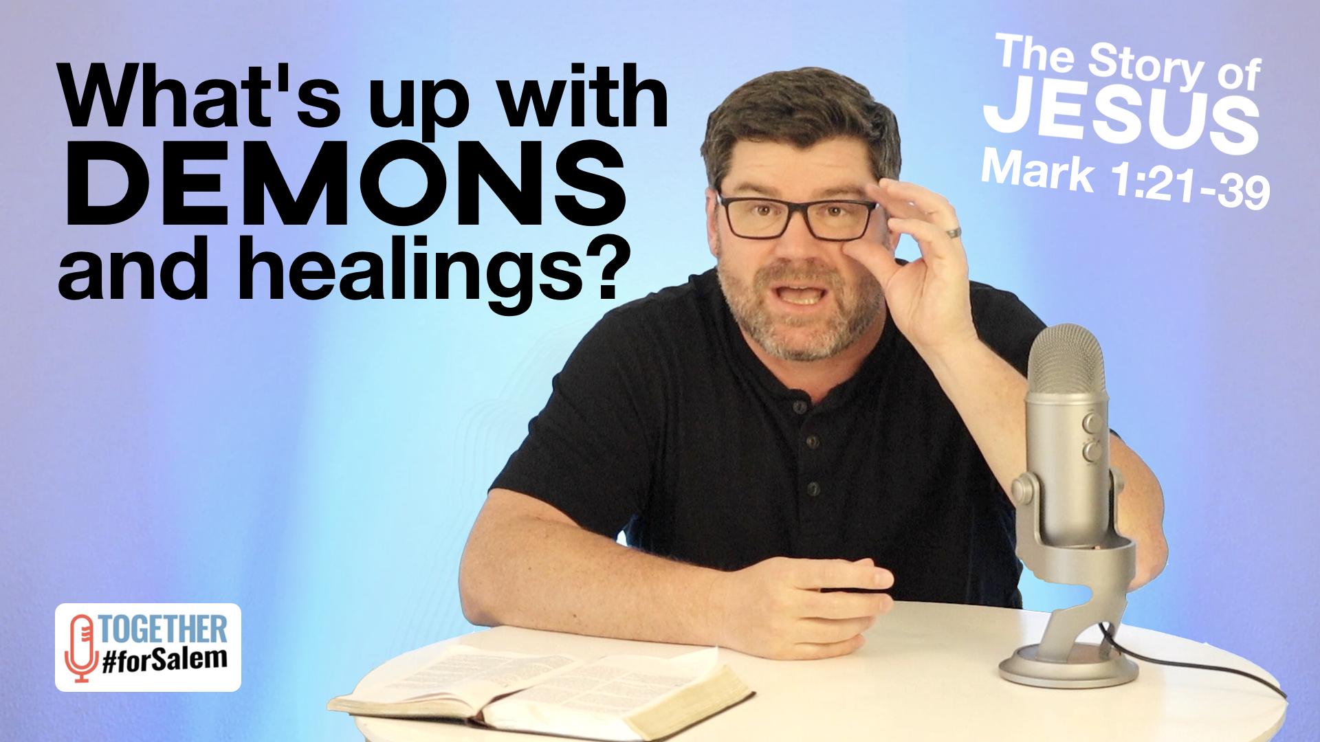 What’s up with demons and healings? [Mark 1:21-39]
