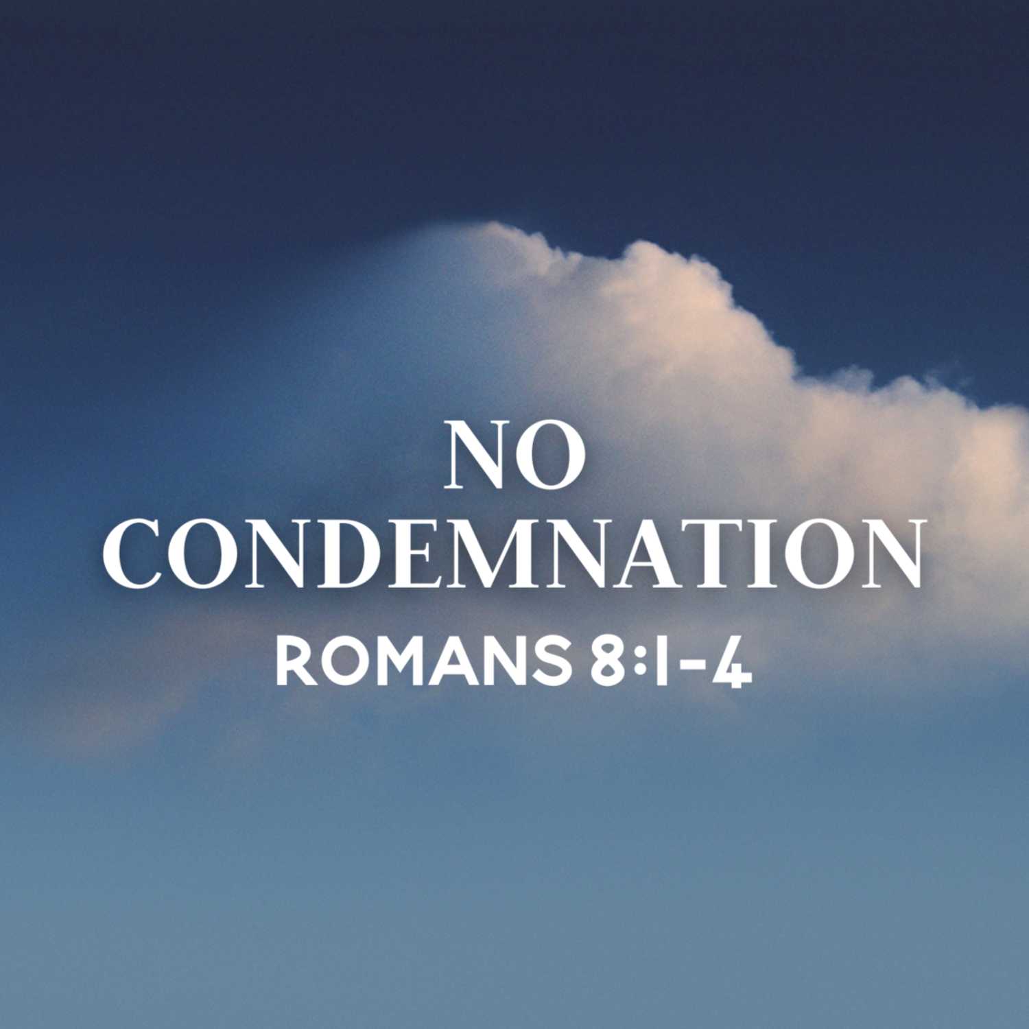 No Condemnation | Romans 8:1-4