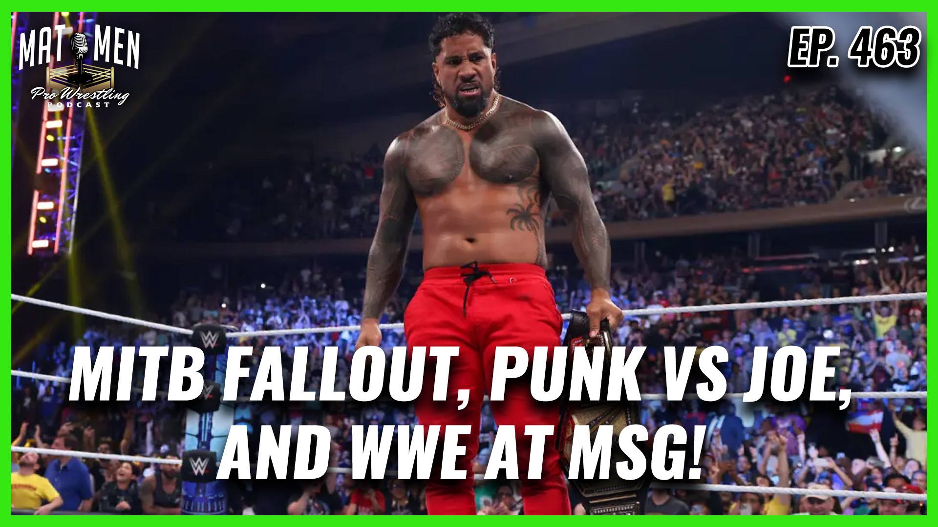 Mat Men Ep. 463 - MiTB Fallout, Punk vs Joe, and WWE at MSG!