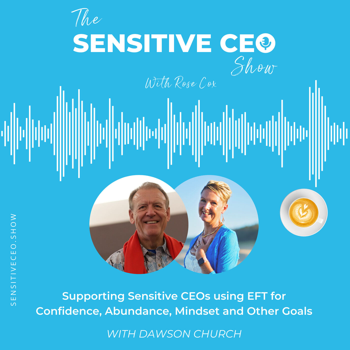 Supporting Sensitive CEOs using EFT for Confidence, Abundance, Mindset and Other Goals - Dawson Church