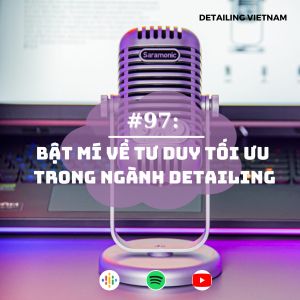 EPS 97: Bật mí về tư duy tối ưu trong ngành Detailing