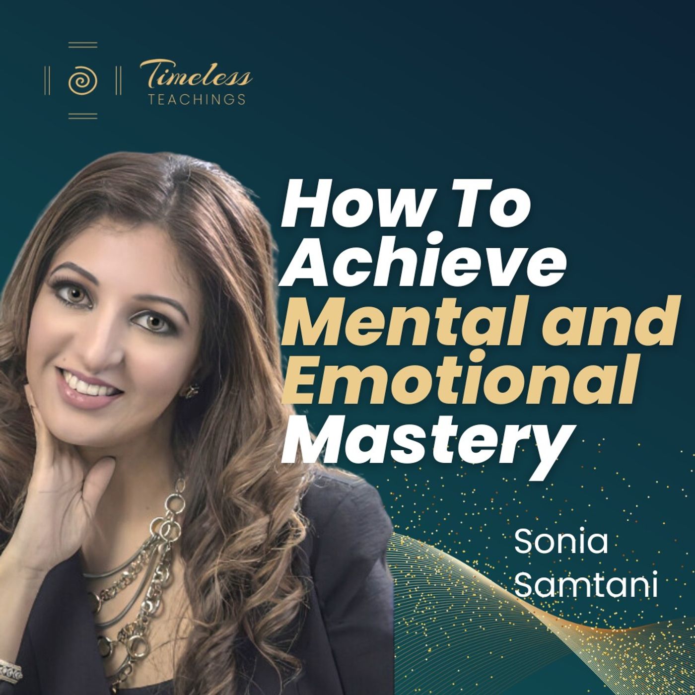 How To Achieve Mental and Emotional Mastery - Sonia Samtani