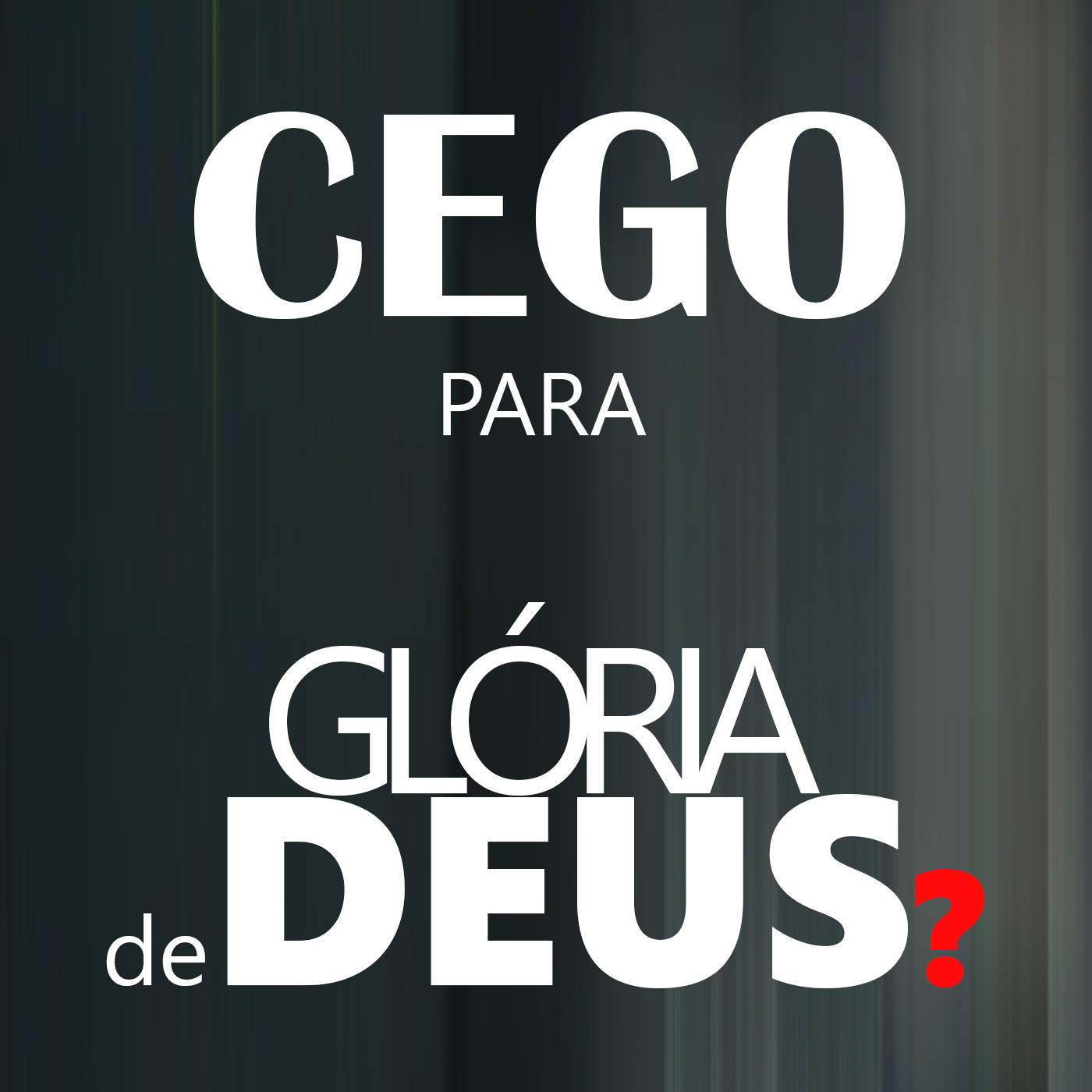 JOÃO 9: Nasceu Cego, para a Glória de Deus?