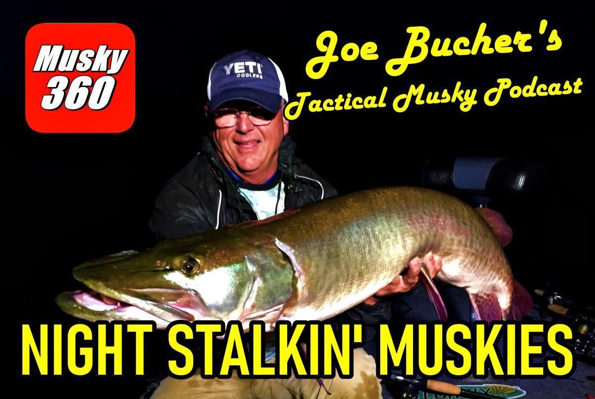 Joe Bucher's Tactical Musky Podcast : Night Stalkn' Muskies