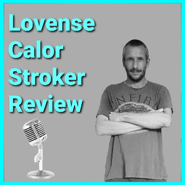 Lovense Calor Stroker Review