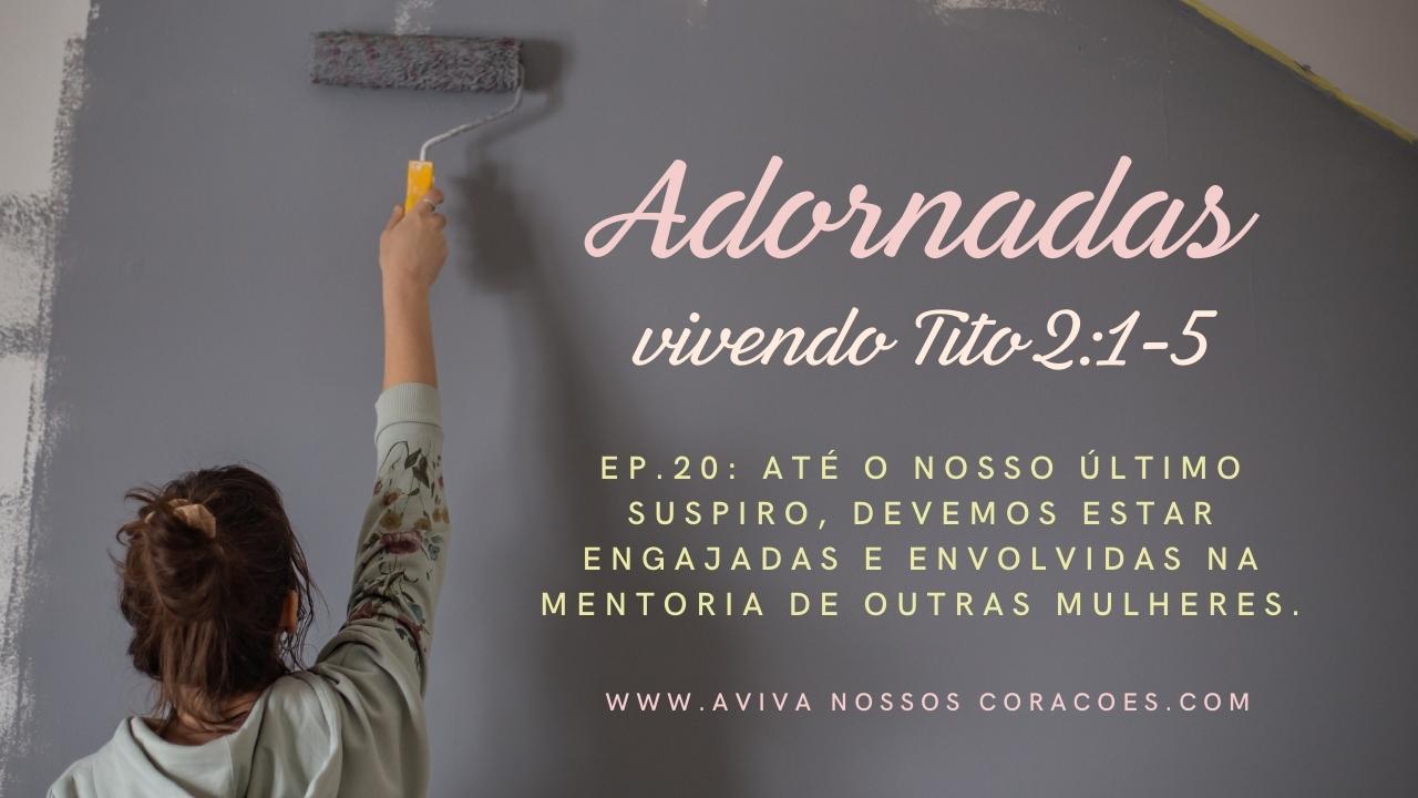 Adornadas Ep. 20: Até o nosso último suspiro, devemos estar engajadas e envolvidas na mentoria de outras mulheres