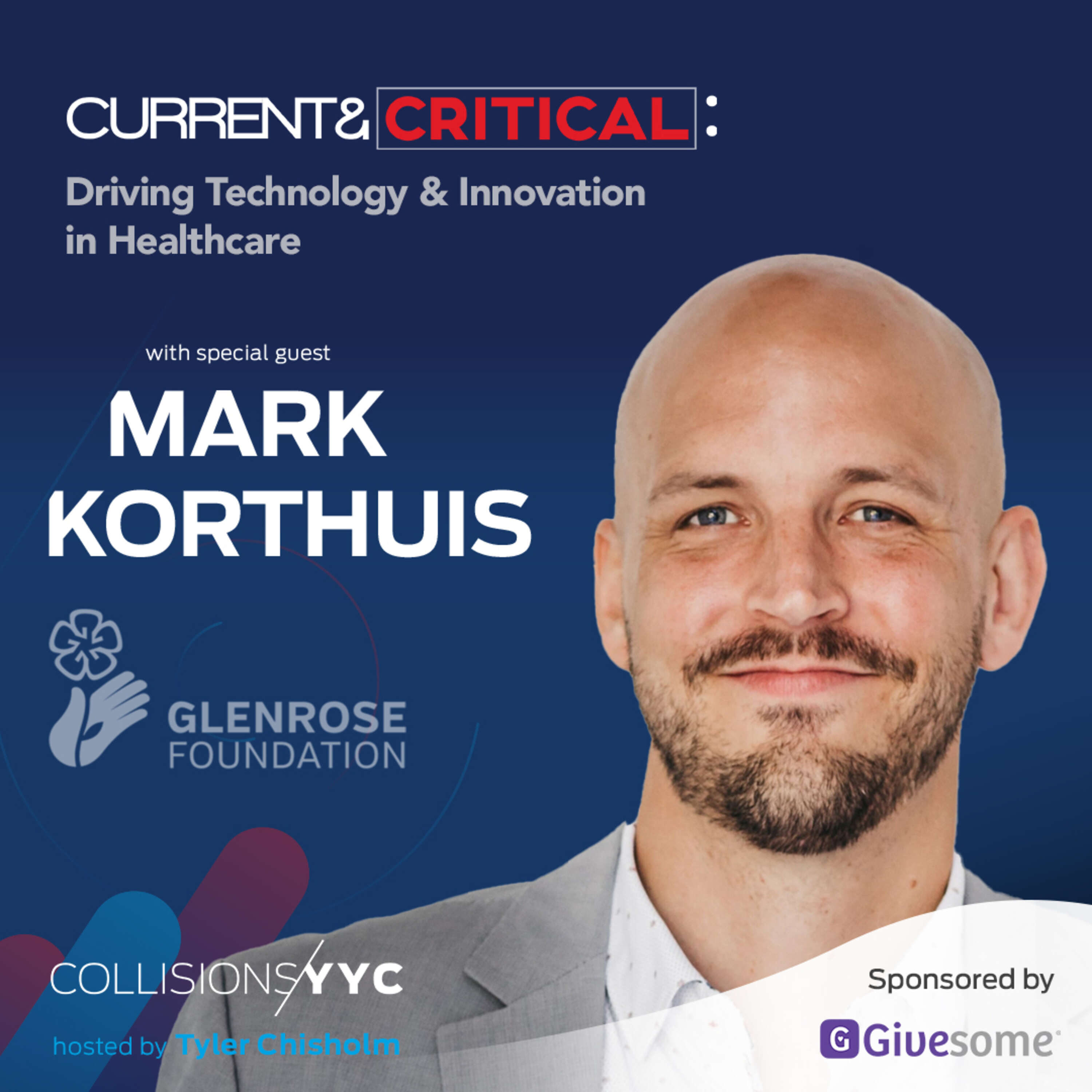 Current & Critical - Mark Korthuis, Glenrose Hospital Foundation - Driving Technology & Innovation in Healthcare