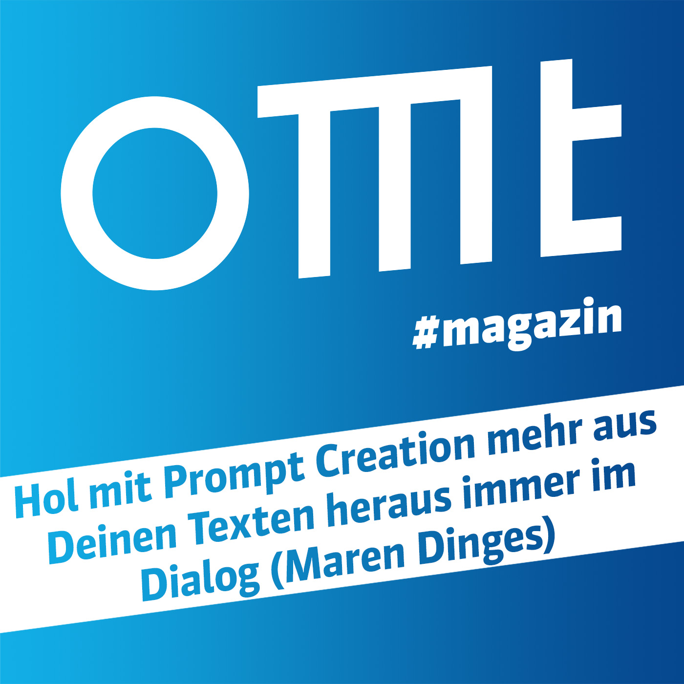 ⁣OMT Magazin #571 | Hol mit Prompt Creation mehr aus Deinen Texten heraus immer im Dialog (Maren Dinges)