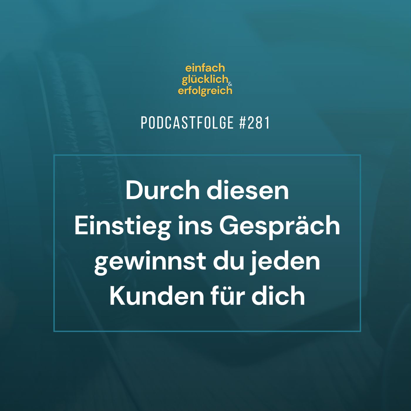 #281 - Durch diesen Einstieg ins Gespräch gewinnst du jeden Kunden für dich