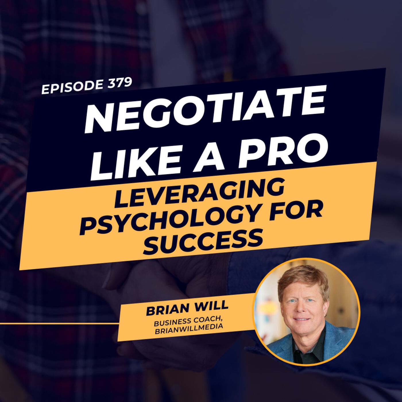 Negotiate Like a Pro: Leveraging Psychology for Success | ft. Brian Will | Ep. 379