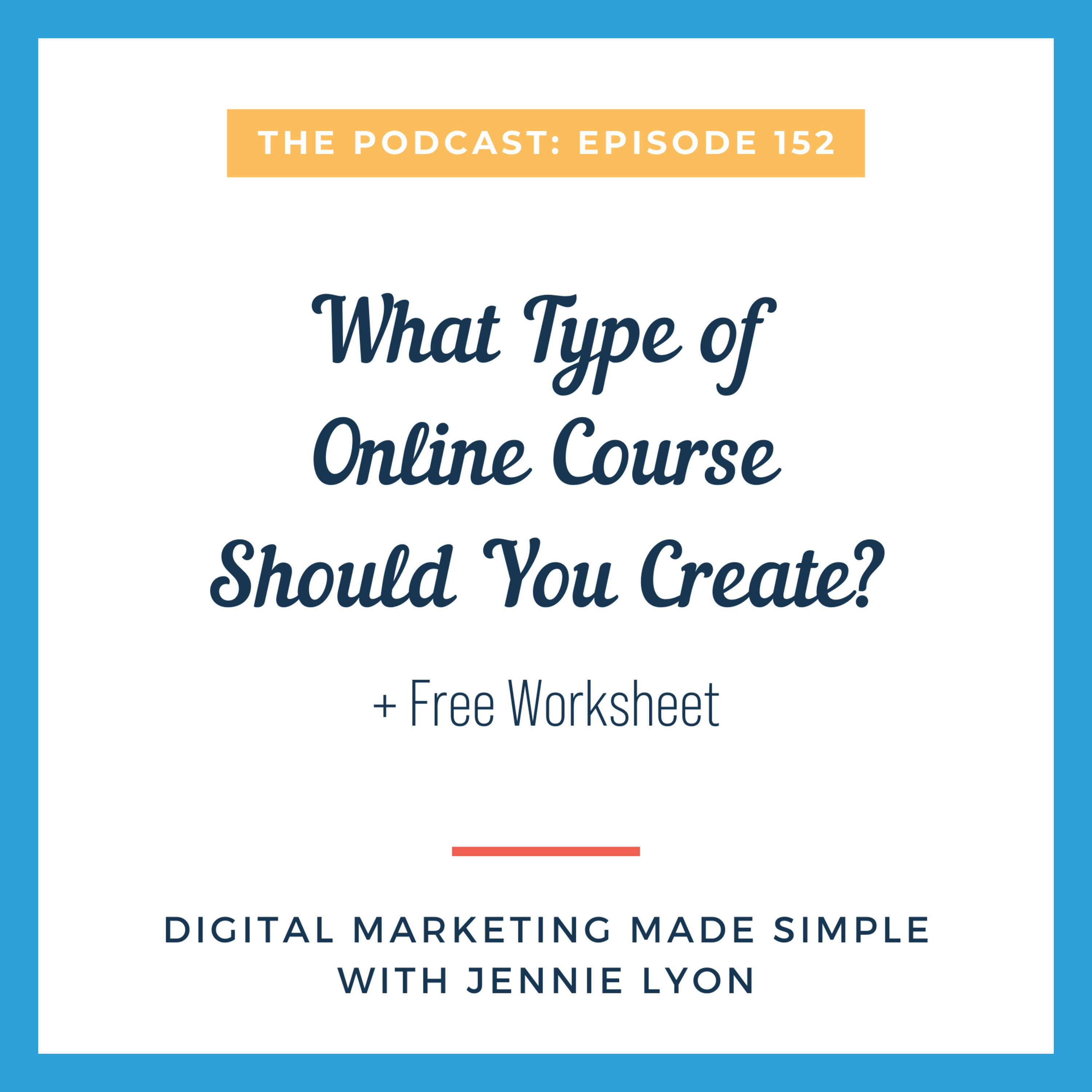 #152 - What Type of Online Course Should You Create?