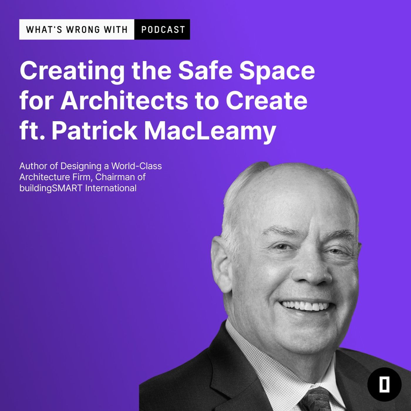 Creating the Safe Space for Architects to Create ft. Patrick MacLeamy