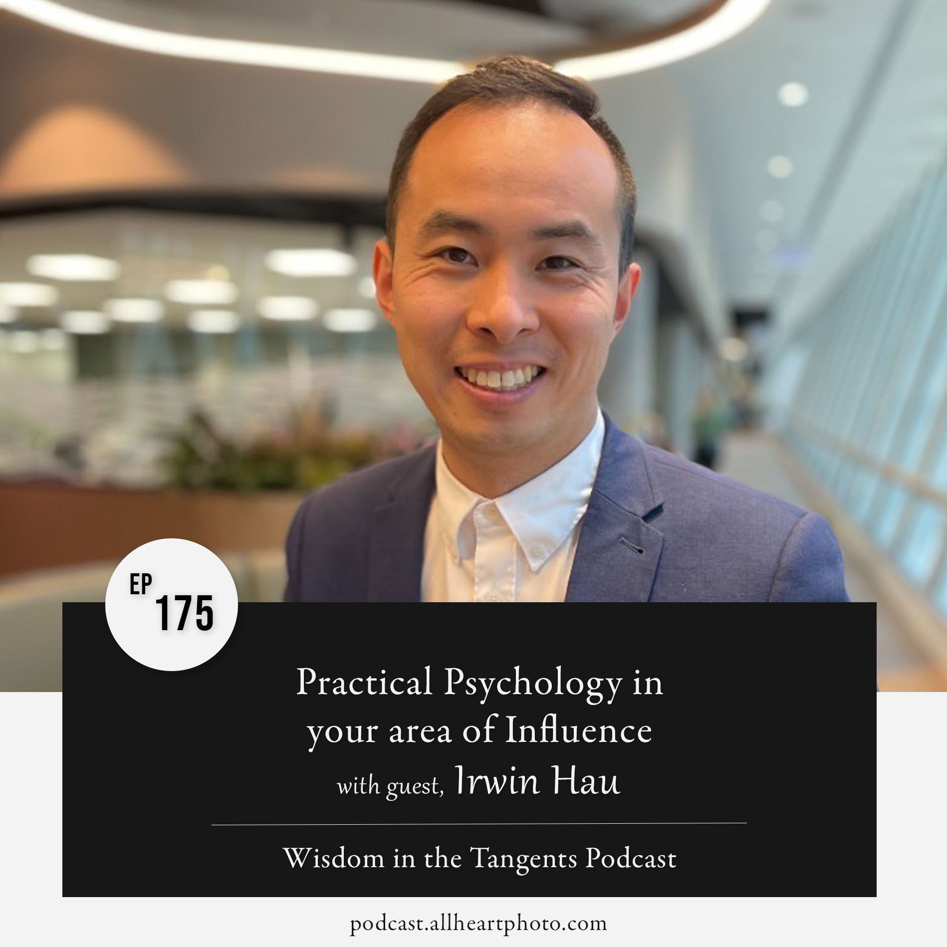 175. Practical Psychology in your area of Influence with Irwin Hau