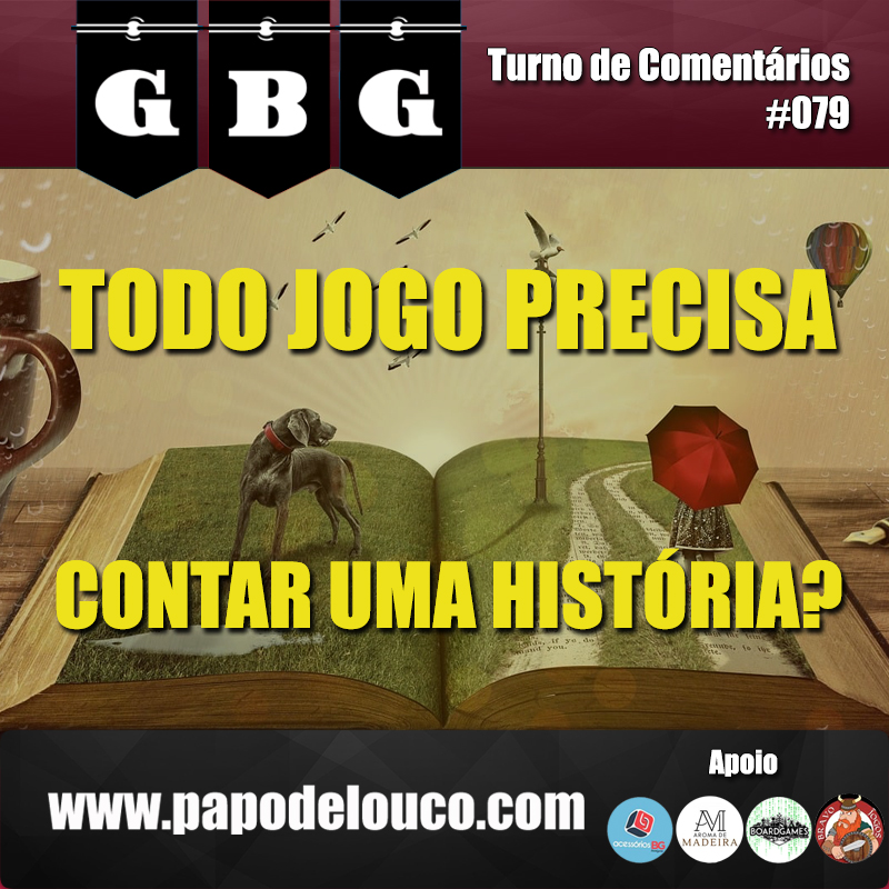 GBG Turno de Comentários #079 – Todo jogo precisa contar uma história?