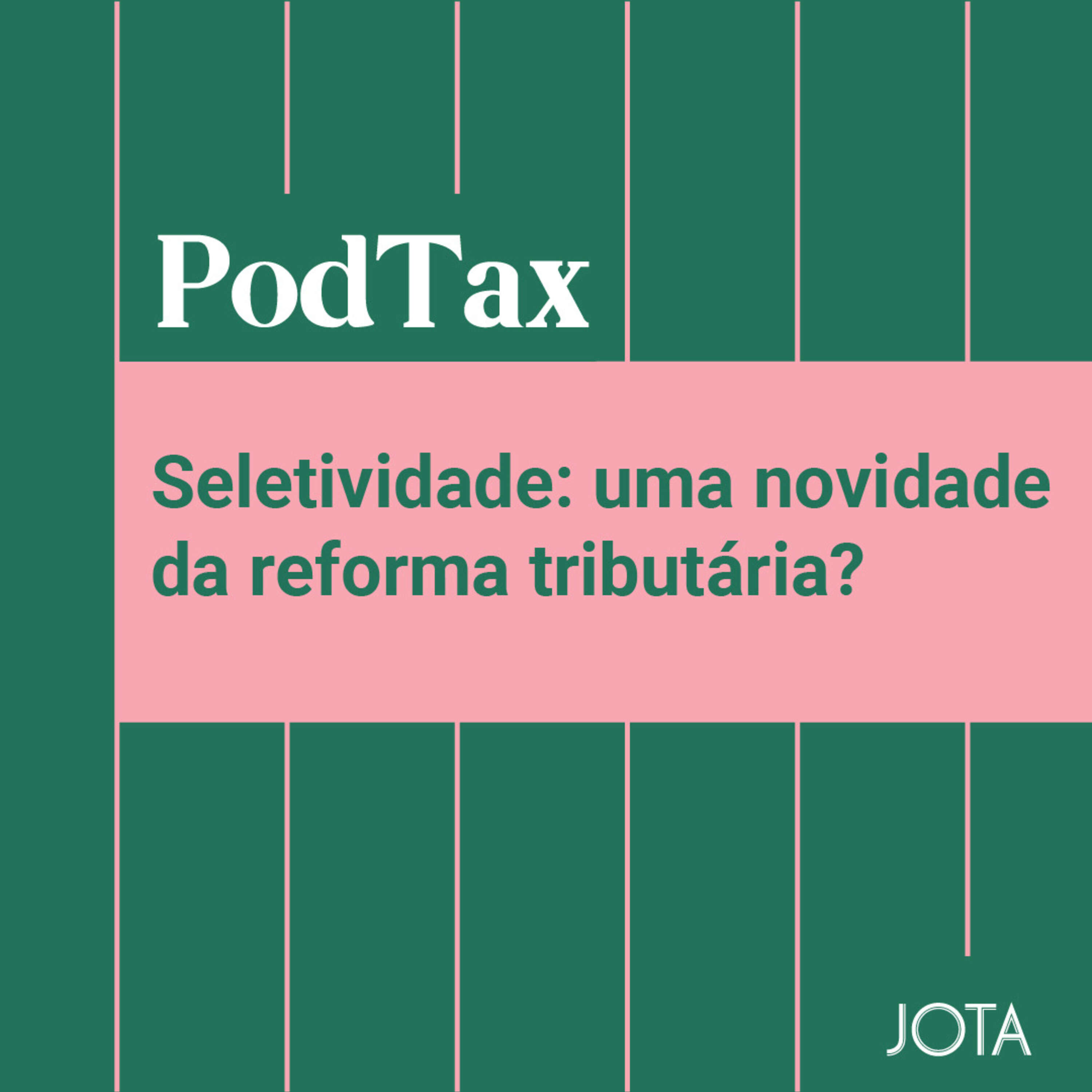 Seletividade: uma novidade da reforma tributária? Podtax #21