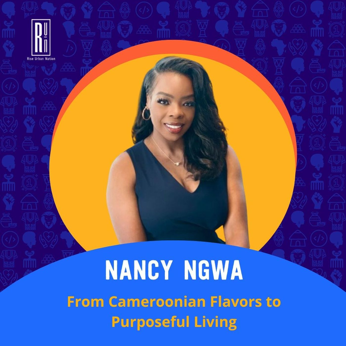 From Cameroonian Flavors to Purposeful Living: Nancy Ngwa