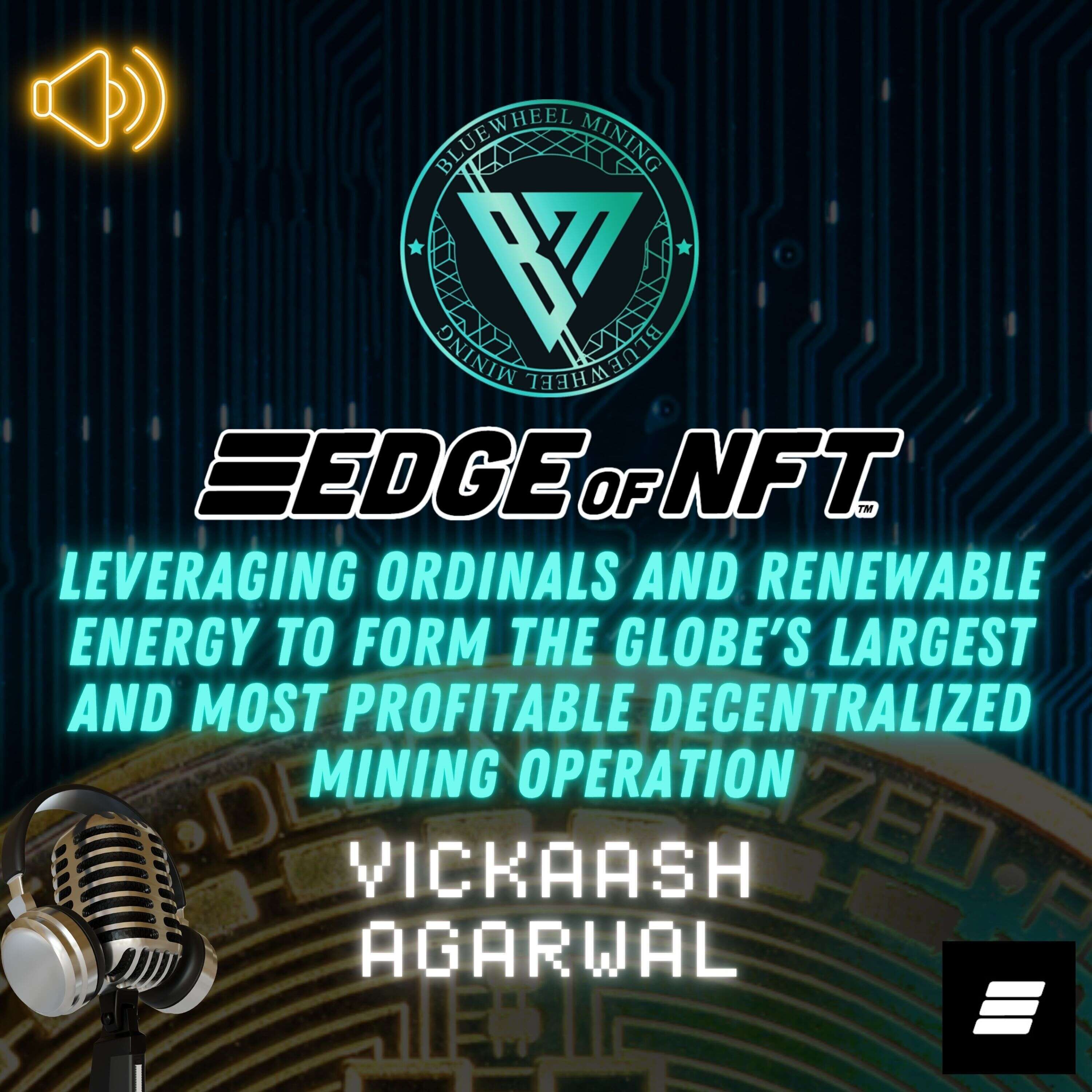 Vickaash Agarwal Of Blue Wheel — Leveraging Ordinals And Renewable Energy To Form The Globe's Largest And Most Profitable Decentralized Mining Operation