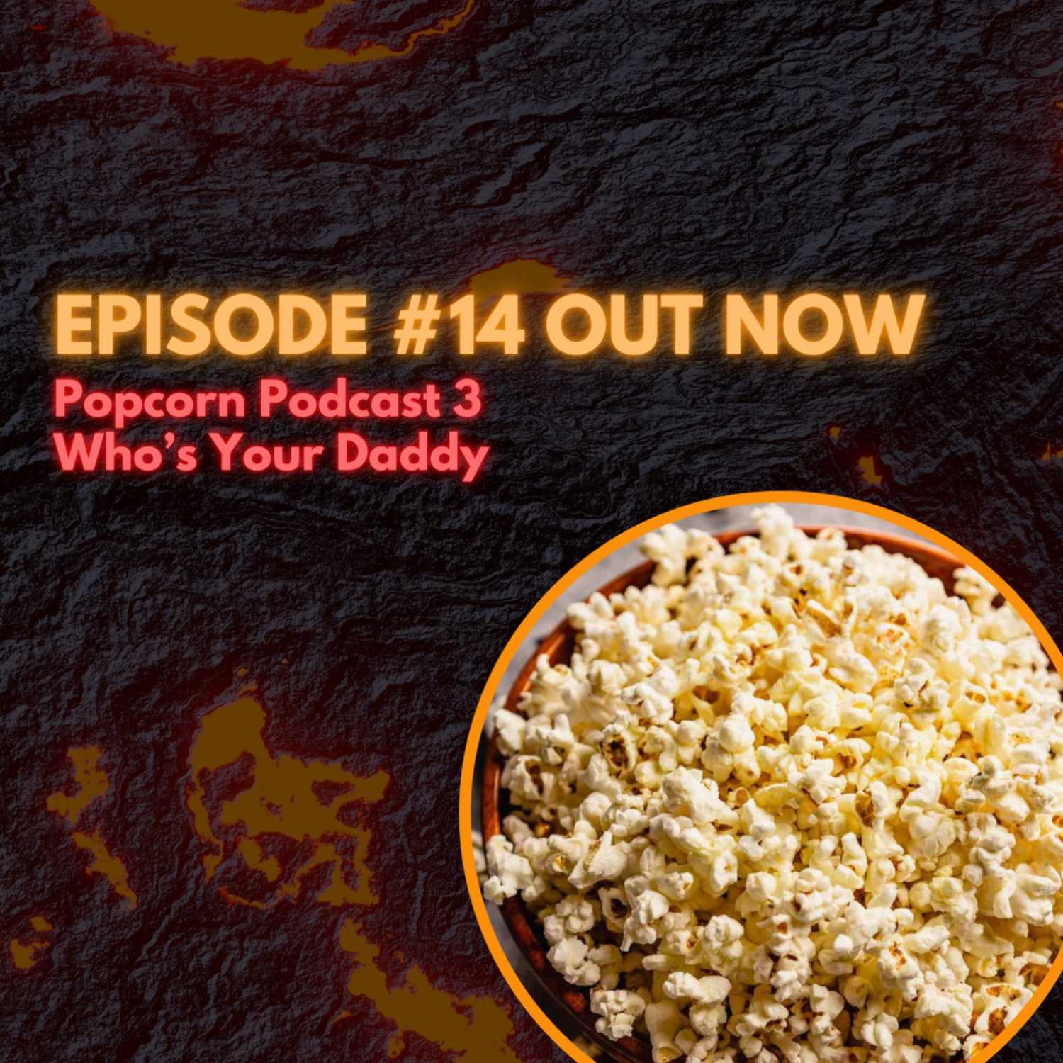 "Who's Your Daddy?!", Popcorn Podcast #3!