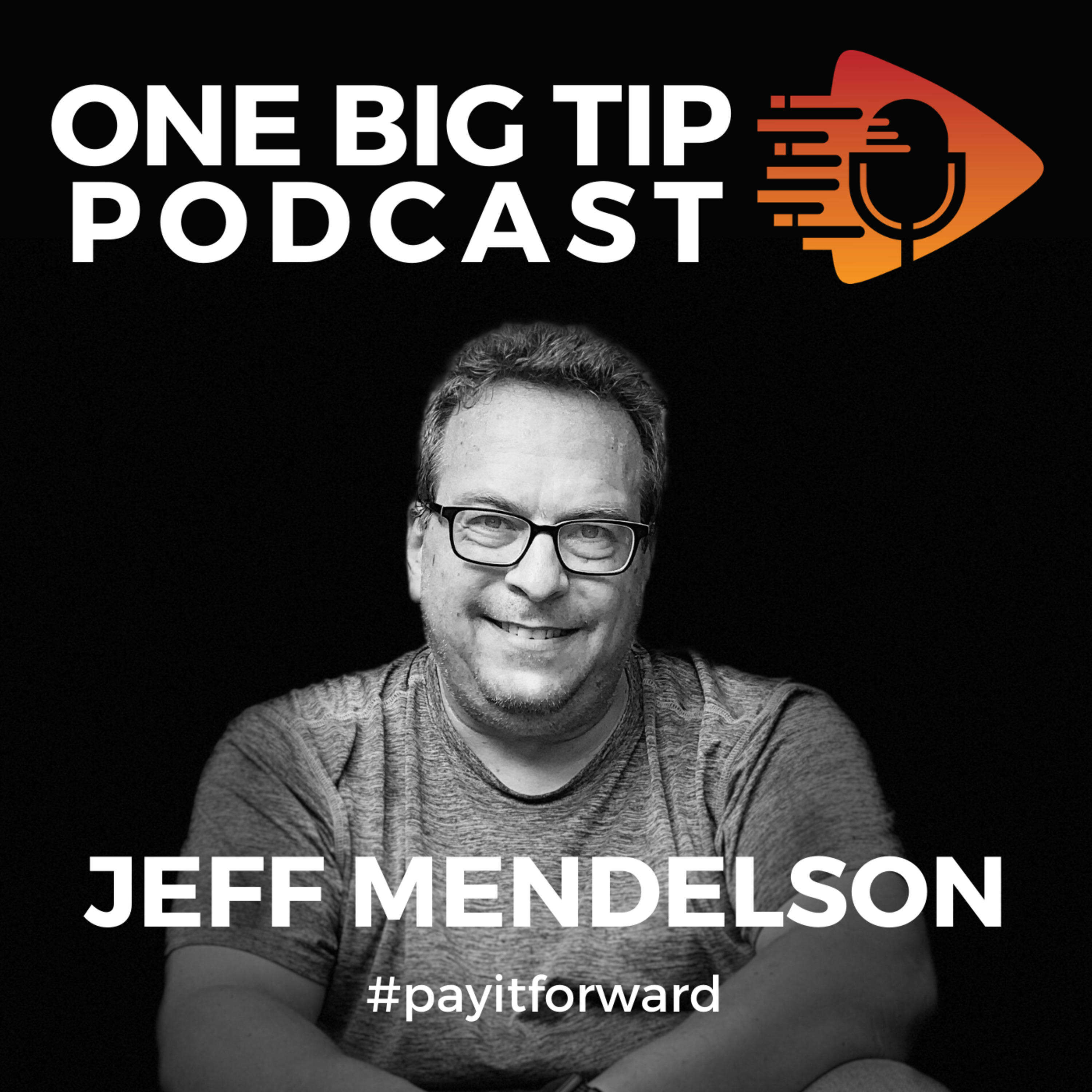 The One Big Tip Podcast with Jeff Mendelson 