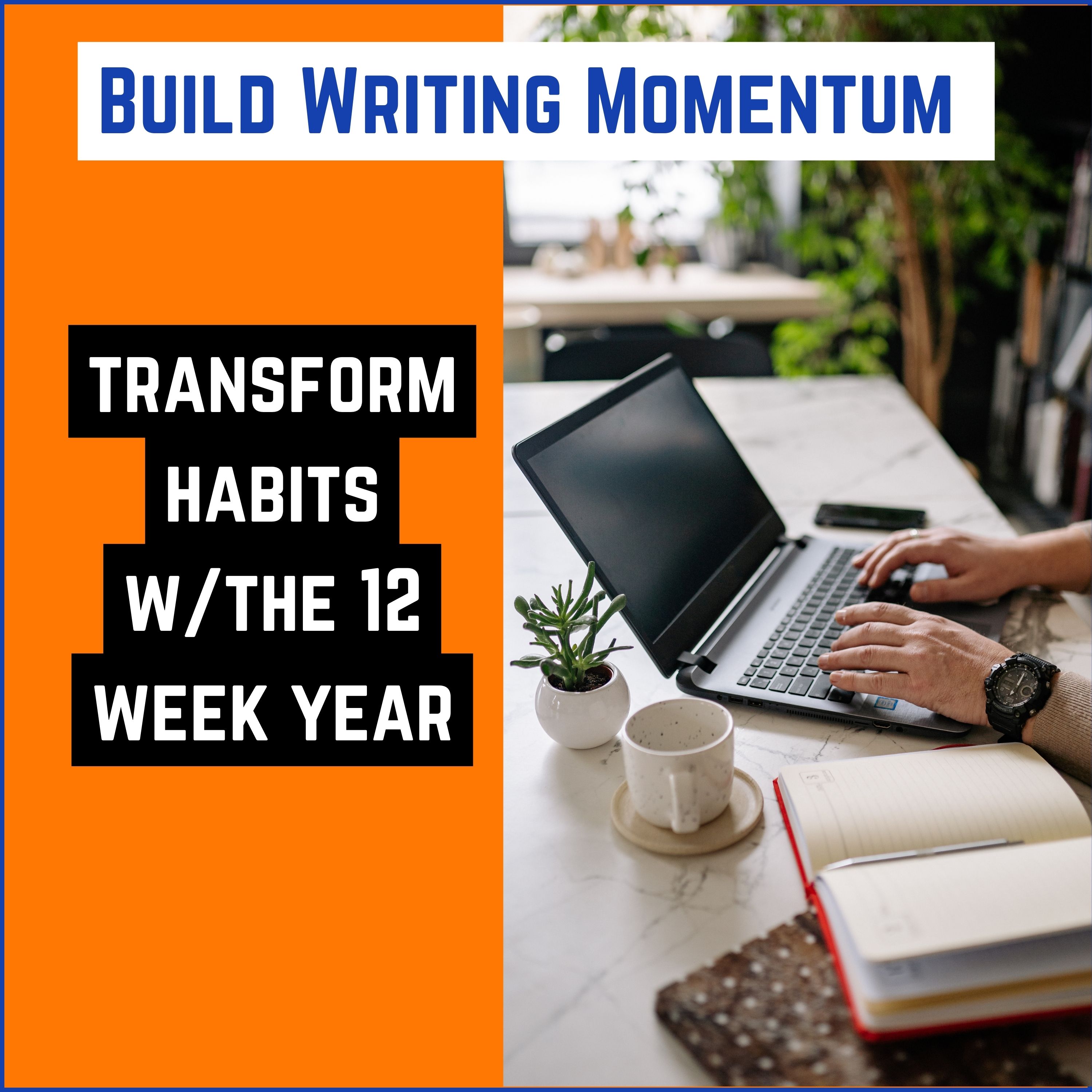 63: Building Writing Momentum - Transform Habits with the 12-Week Year