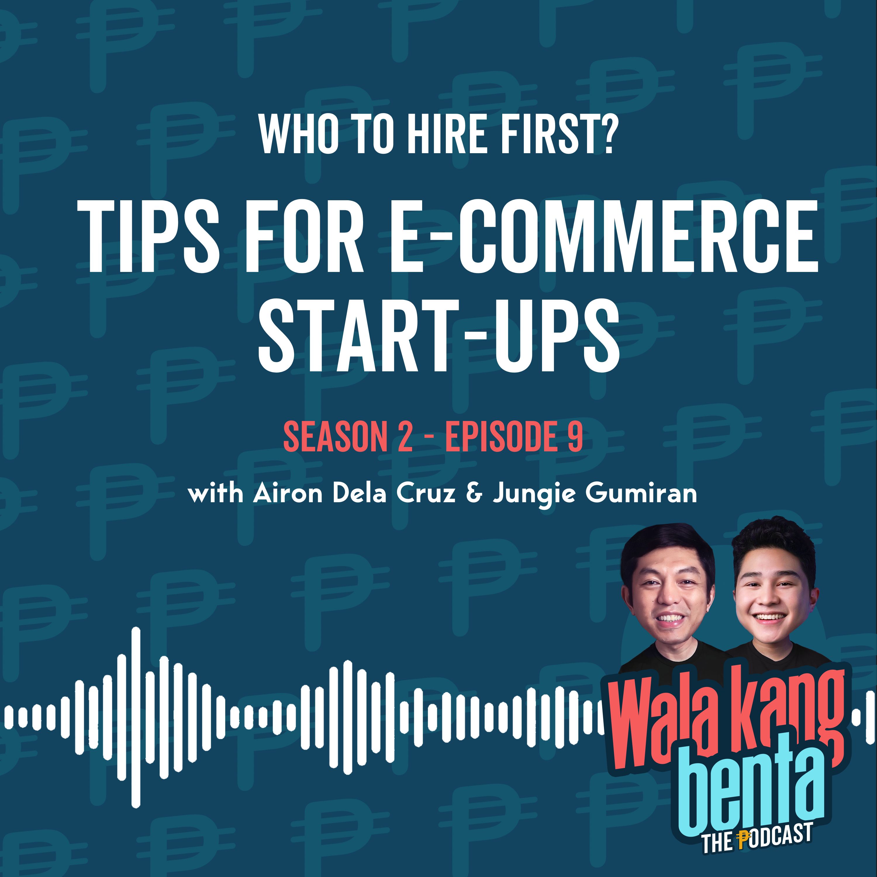 WKB S2 - EP09 - Who To Hire First: Tips For E-Commerce Start-ups