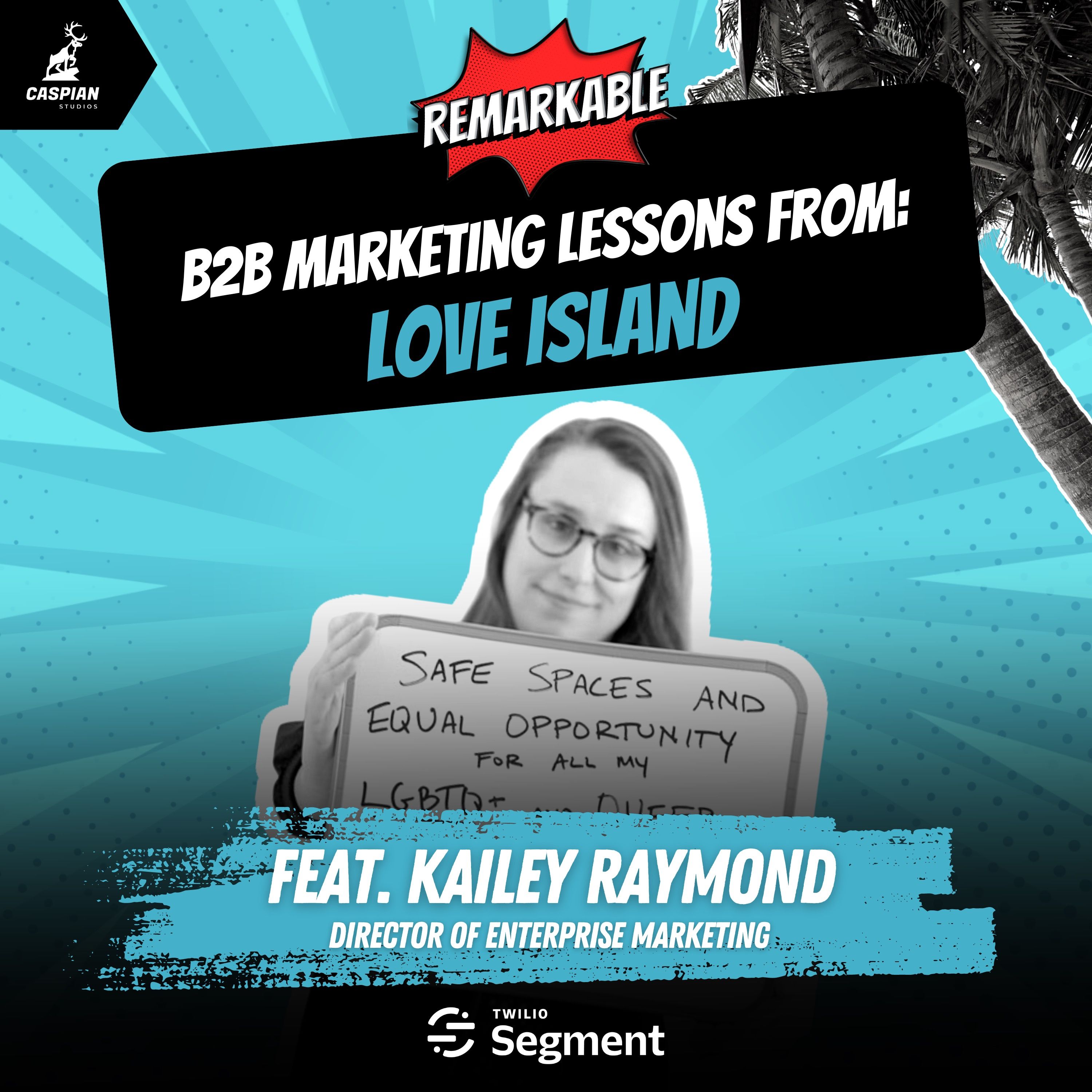 Love Island: B2B Marketing Lessons from the UK Hit Series with Kailey Raymond, Director of Enterprise Marketing at Segment