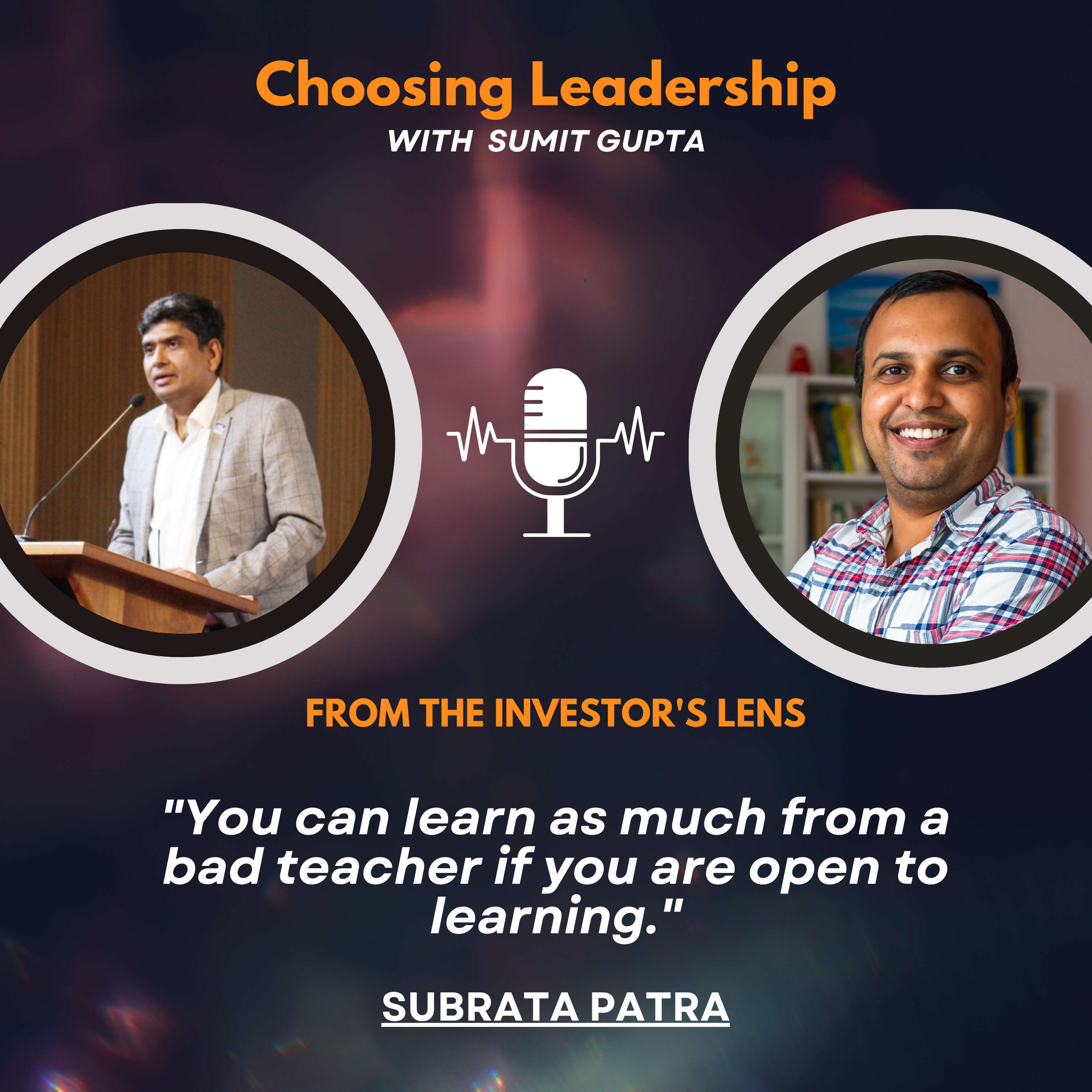 Investor's Lens [13] - Subrata Patra - "You can learn as much from a bad teacher if you are open to learning."