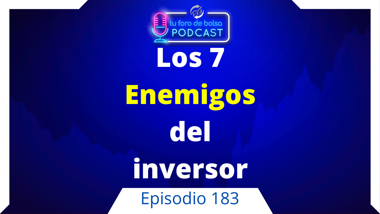 183. Los 7 enemigos del Inversor.